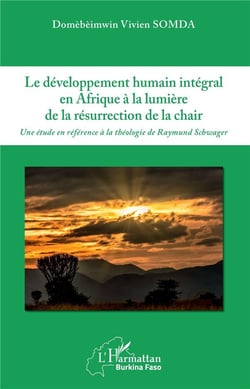 Le développement humain intégral en Afrique a la lumiere de la resurrection de la chair - une étude référence à la théologie de Raymund Schwager