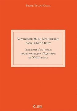 Voyage de m. malesherbes dans le sud ouest - le regard d'un homme exceptionnel sur l'aquitaine du xviiie siècle