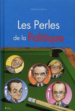 La perle des politiques erreurs lapsus injures et autres bêtises