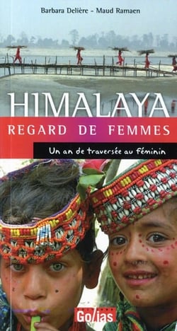 Himalaya - regard de femmes - un an de traversée au féminin