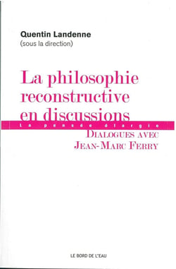La philosophie reconstructive en discussions - la pensée élargie - dialogues avec Jean-Marc Ferry