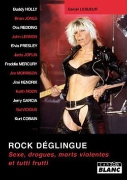 Rock déglingué - sexe, drogues, morts violentes et tutti frutti