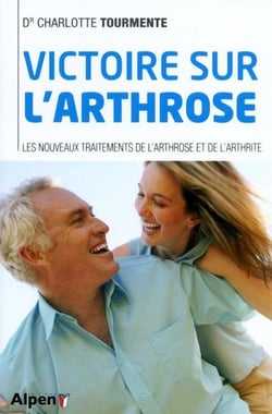Victoire sur l'arthrose - les nouveaux traitements de l'arthrose et de l'arthrite