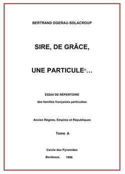 Sire, de grace, une particule tome a