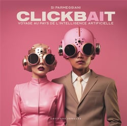Clickbait : Voyage au pays de l'intelligence artificielle