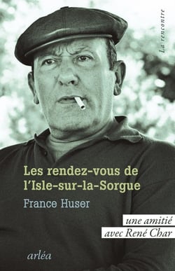 Les Rendez-vous de L'Isle-sur-la-Sorgue : Une amitié avec René Char