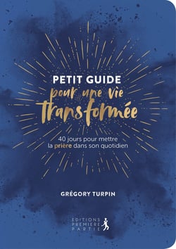 Petit guide pour une vie transformée - 40 jours pour mettre la prière dans son quotidien