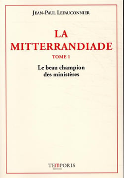 La mitterrandiade Tome 1 : le beau champion des ministères