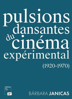 Pulsions dansantes du cinéma expérimental : (1920-1970)