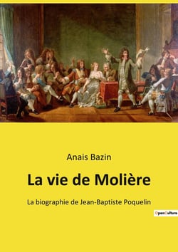 La vie de Molière : La biographie de Jean-Baptiste Poquelin