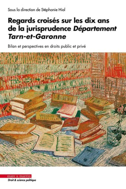 Regards croisés sur les dix ans de la jurisprudence Département Tarn-et-Garonne : Bilan et perspectives en droits public et privé