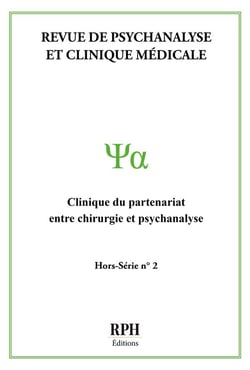 Revue de Psychanalyse et Clinique Médicale Hors-Série n° 2 : Clinique du partenariat entre chirurgie et psychanalyse- RPH Éditions-