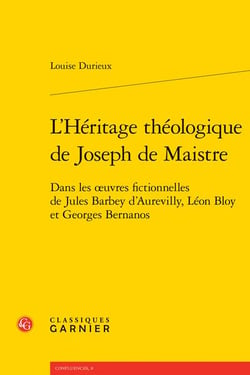 L'héritage théologique de Joseph de Maistre : dans les ?uvres fictionnelles de Jules Barbey d'Aurevilly, Léon Bloy et Georges Bernanos