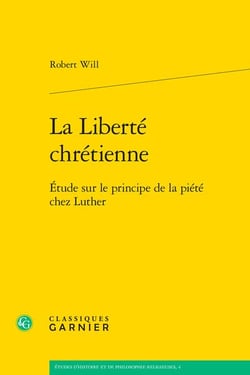 La Liberté chrétienne : Étude sur le principe de la piété chez Luther