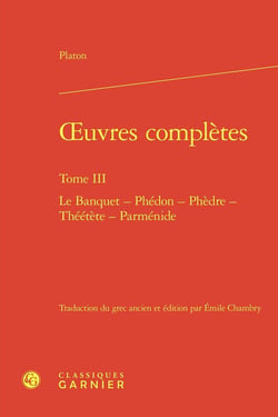 Oeuvres complètes Tome 3 : Le Banquet - Phédon - Phèdre - Théétète - Parménide