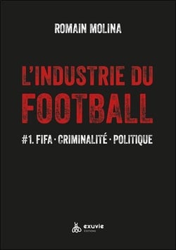 L'industrie du football #1 : Fifa, criminalité, politique