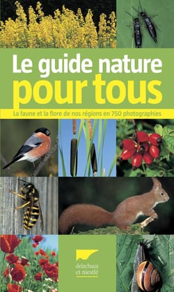 Le guide nature pour tous - la faune et la flore de nos régions en 750 photographies