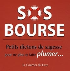 SOS bourse - petits dictons de sagesse pour ne plus se faire plumer...