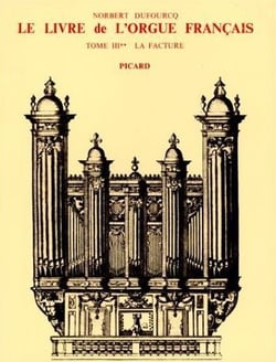 Le Livre de l'orgue français. Tome III. La facture. Volume 2 : Du Préclassicisme au Préromantisme