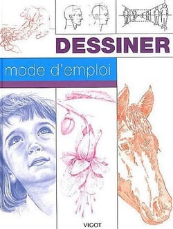 Dessiner, mode d'emploi : dessiner, mode d'emploi