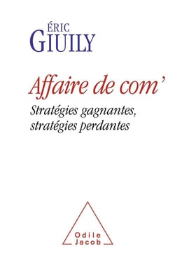 Affaire de com' - stratégies gagnantes, stratégies perdantes