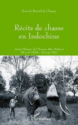 Récits de Chasse en Indochine : 29 avril 1929 - 10 août 1931
