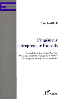 L'ingenieur entrepreneur francais - contribution à la compréhension des comportements de création et reprise d'entreprise des ingénieurs diplômés