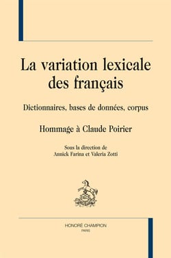 La variation lexicale des français - dictionnaires, bases de données, corpus - hommage à Claude Poirier