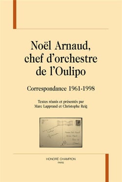 Noël arnaud, chef d'orchestre de l'oulipo - correspondance 1961-1998