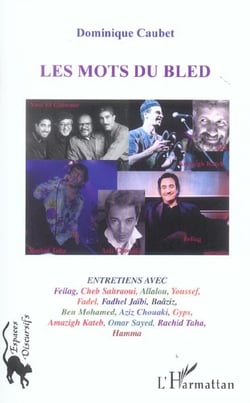 Les mots du bled : Entretiens avec Fellag, Cheb Sahraoui, Allalou, Fadhel Jaïbi, Baâziz, Aziz Chouaki, Gyps, Amazigh Kateb, Rachid Taha, etc.