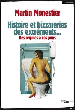 Histoire et bizzareries des excréments... des origines à nos jours