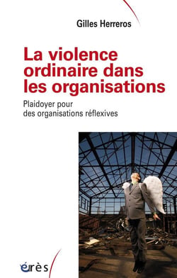La violence ordinaire dans les organisations - plaidoyer pour les organisations réflexives