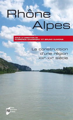 Rhône-Alpes - la construction d'une région, XIXe-XXe siècle