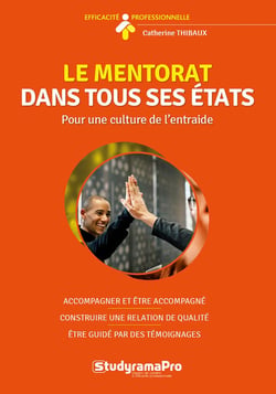 Efficacité professionnelle : le mentorat dans tous ses états : pour une culture de l'entraide