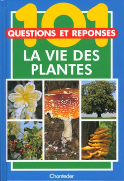 101 questions et reponses - la vie des plantes