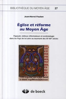 Église et réforme au moyen-âge - papauté, milieux réformateurs et ecclésiologie dans les pays de la Loire au tournant des XIe-XIIe siècles