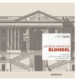Jacques-François Blondel : la dernière leçon d'architecture "à la française"