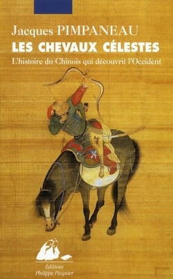 Les chevaux célestes - l'histoire du Chinois qui découvrit l'Occident