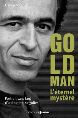 Goldman, l'éternel mystère - portrait sans fard d'un homme singulier