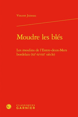 Moudre les blés : Les moulins de l'Entre-deux-Mers bordelais (XIe-XVIIIe siècle)