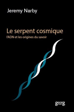 Le serpent cosmique - l'ADN et les origines du savoir