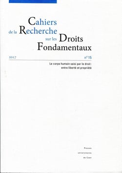 Cahiers de la Recherche sur les Droits Fondamentaux, n° 15/2017 : Le corps humain saisi par le droit : entre liberté et propriété
