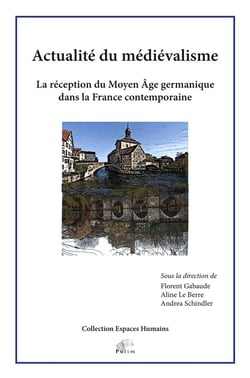 Actualité du médiévalisme : La réception du Moyen Âge germanique dans la France contemporaine