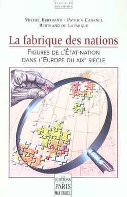 La fabrique des nations : Figures de l'État-nation dans l'Europe du XIXe siècle