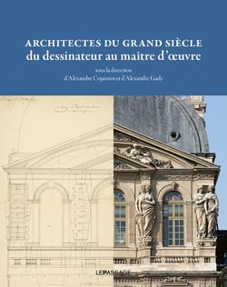 Architectes du grand siècle - du dessinateur au maître d'oeuvre