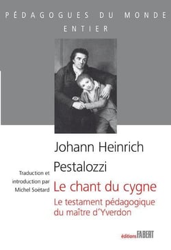 Le chant du cygne - le testament pédagogique du maître d'Yverdon