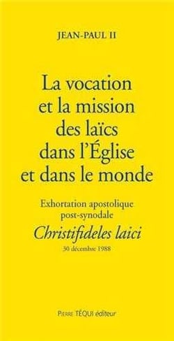 La vocation et la mission des laïcs dans l'Eglise et dans le monde - Christifideles laici : Exhortaion apostolique post-synodale du 30 décembre 1988