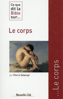 Ce que dit la Bible sur... : le corps