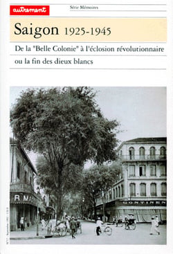 Saigon 1925-1945 - de la "belle colonie" à l'éclosion révolutionnaire ou la fin des dieux blancs