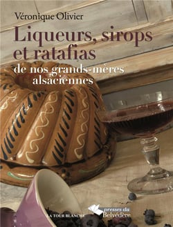 Liqueurs sirops et ratafias de nos grands-mères alsaciennes